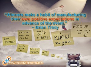 “Winners make a habit of manufacturing their own positive expectations in advance of the event.” ~ Brian Tracy
