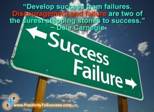 “Develop success from failures. Discouragement and failure are two of the surest stepping stones to success.” ~ Dale Carnegie