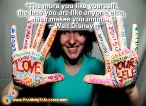 “The more you like yourself, the less you are like anyone else, which makes you unique.” ~ Walt Disney