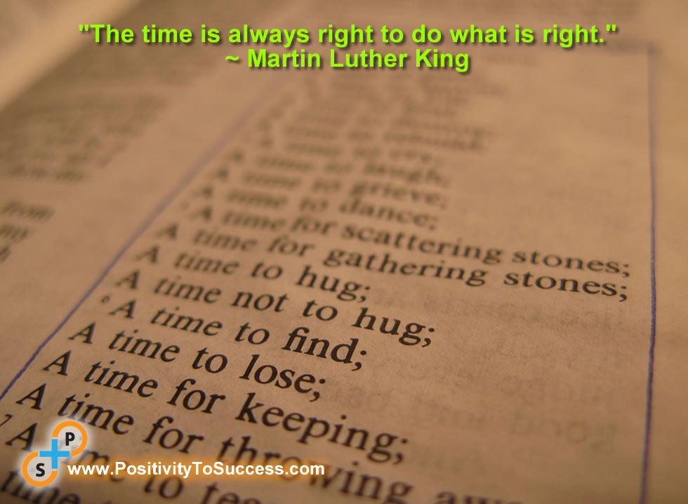 "The time is always right to do what is right." ~ Martin Luther King
