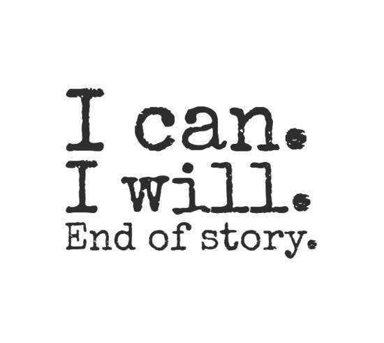 I can. I will. end of story