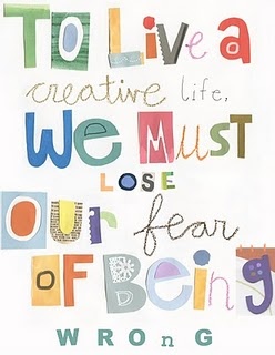 to live a creative life we must lose our fear of being wrong