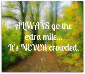 Always Go The Extra Mile... It's NEVER crowded