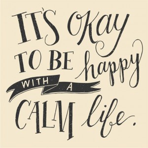 its okay to be happy with a calm life