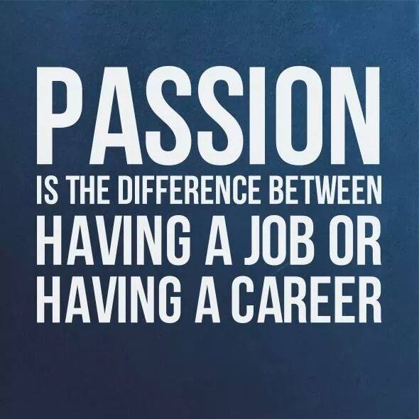 passion is the difference between having a job or having a career
