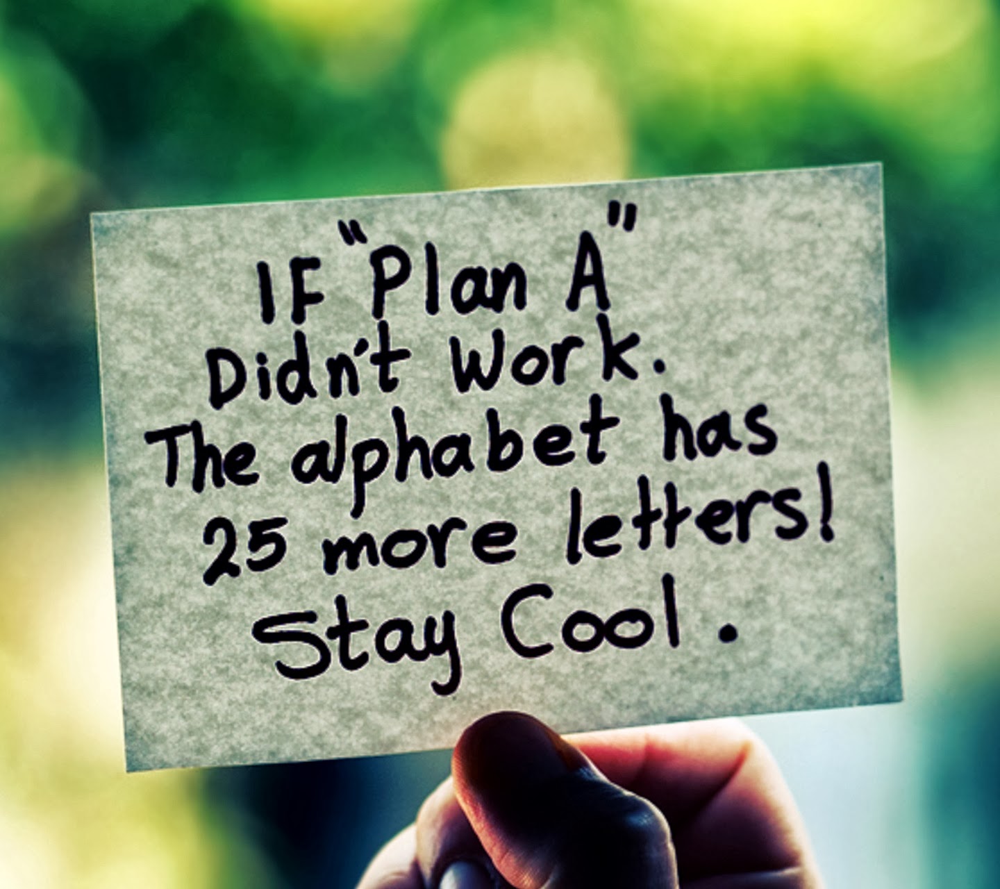 If "Plan A" didn't work. The alphabet has 25 more letters! Stay cool.