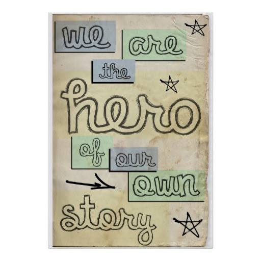 we are the hero of our own story