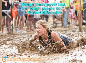 “Tough times never last, but tough people do.” ~ Robert H.Schuller
