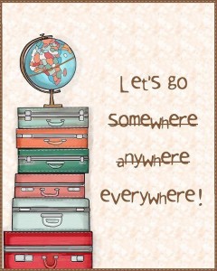 lets go somewhere anywhere everywhere!