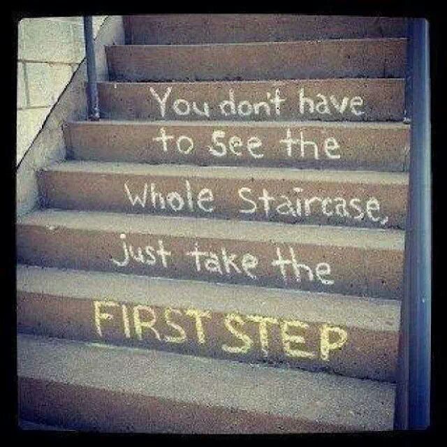 you don't have to see the whole staircase, just take the first step