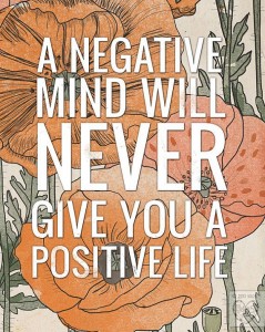 a negative mind will never give you a positive life