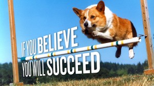 if you believe, you will succeed