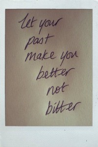 let your past make you better not bitter