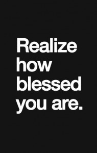realize how blessed you are