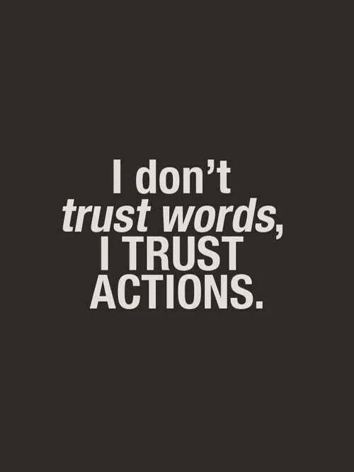 I Don't Trust Words, I Trust Actions